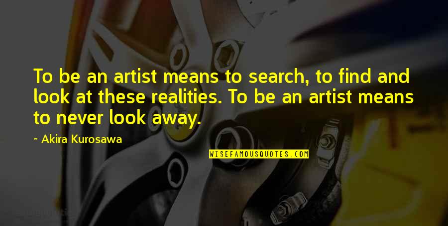 Job Safety Quotes By Akira Kurosawa: To be an artist means to search, to