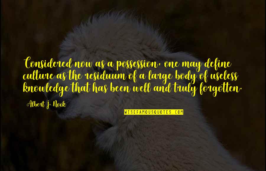 Job Satisfaction Quotes And Quotes By Albert J. Nock: Considered now as a possession, one may define Job Satisfaction Quotes And Quotes By Albert J. Nock: Considered now as a possession, one may define