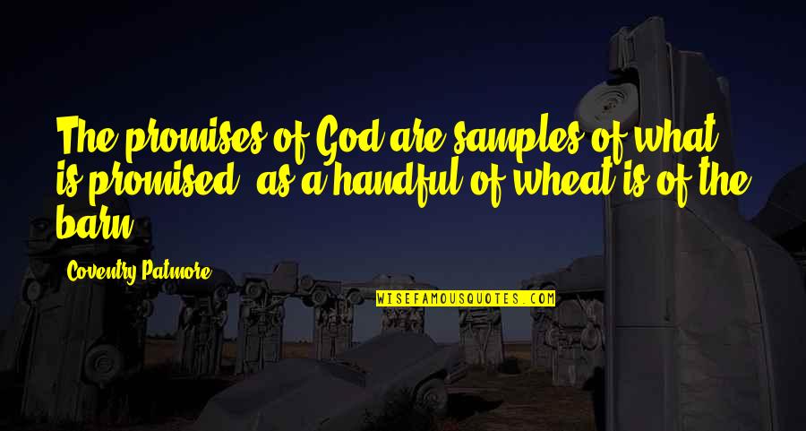 Job Satisfaction Quotes And Quotes By Coventry Patmore: The promises of God are samples of what Job Satisfaction Quotes And Quotes By Coventry Patmore: The promises of God are samples of what