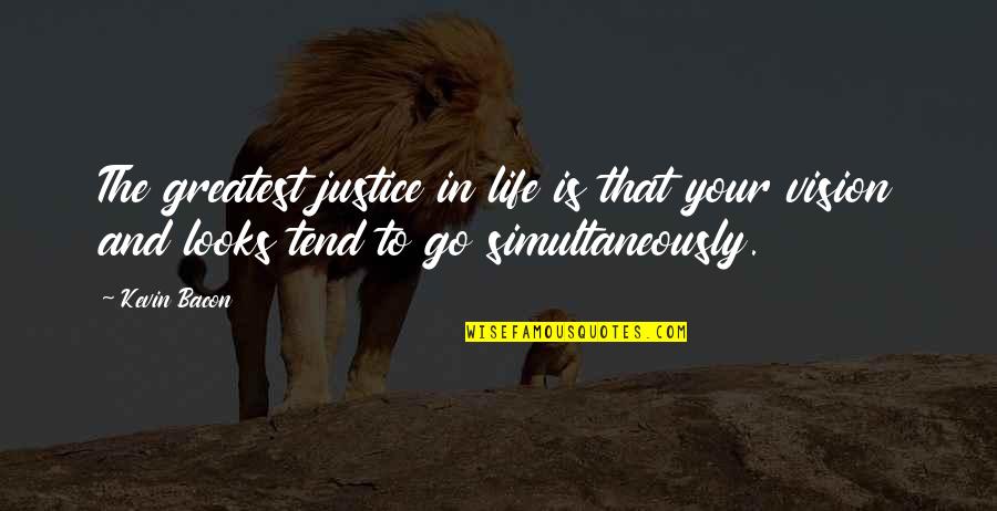 Job Satisfaction Quotes And Quotes By Kevin Bacon: The greatest justice in life is that your