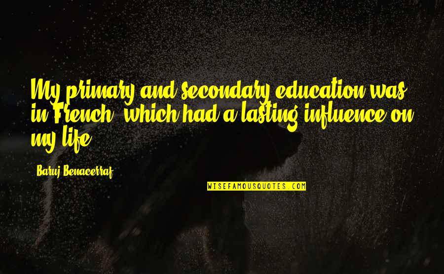 Job Sayings And Quotes By Baruj Benacerraf: My primary and secondary education was in French, Job Sayings And Quotes By Baruj Benacerraf: My primary and secondary education was in French,