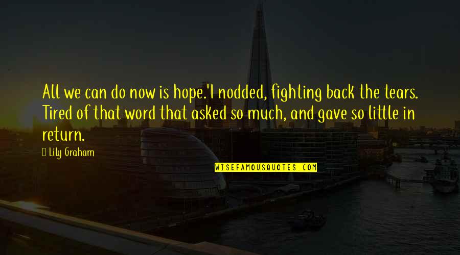 Job Sayings And Quotes By Lily Graham: All we can do now is hope.'I nodded, Job Sayings And Quotes By Lily Graham: All we can do now is hope.'I nodded,