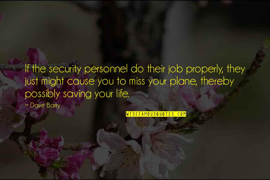 Job Security Quotes By Dave Barry: If the security personnel do their job properly,