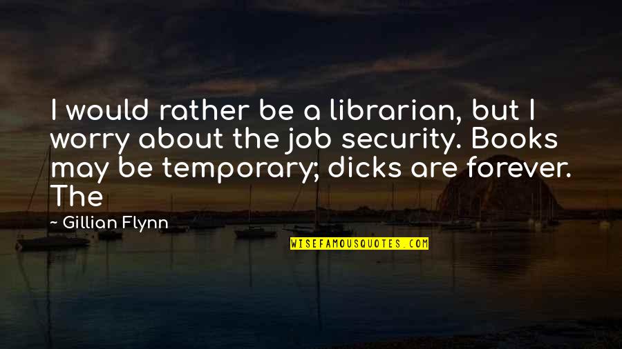 Job Security Quotes By Gillian Flynn: I would rather be a librarian, but I