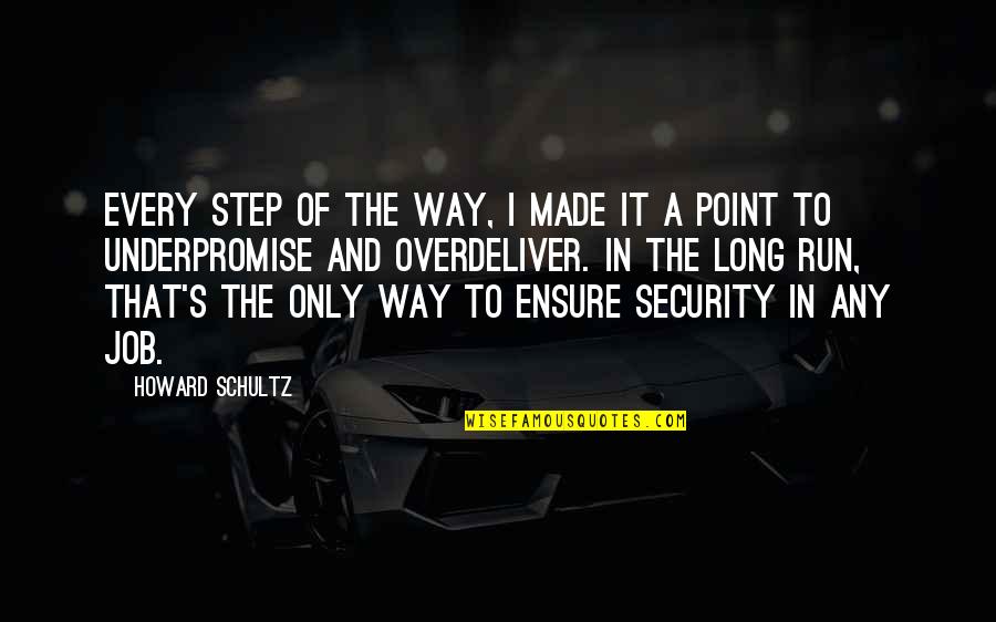 Job Security Quotes By Howard Schultz: Every step of the way, I made it