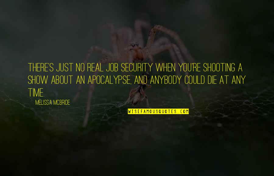 Job Security Quotes By Melissa McBride: There's just no real job security when you're