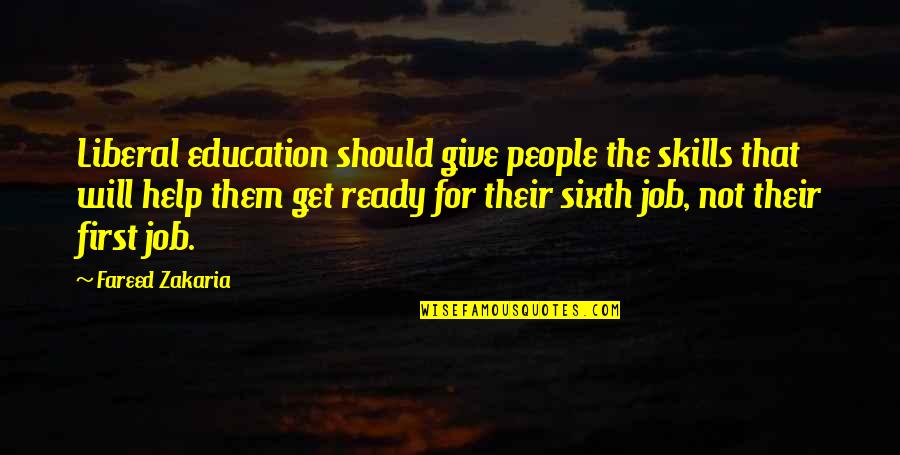 Job Skills Quotes By Fareed Zakaria: Liberal education should give people the skills that