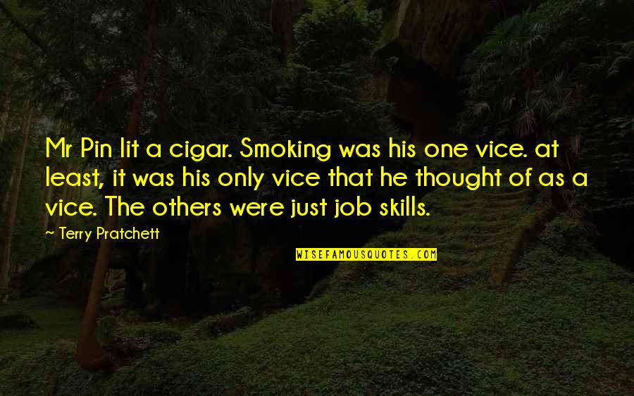 Job Skills Quotes By Terry Pratchett: Mr Pin lit a cigar. Smoking was his