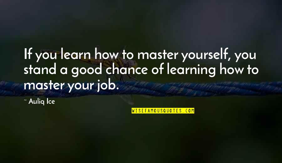 Job Success Quotes By Auliq Ice: If you learn how to master yourself, you