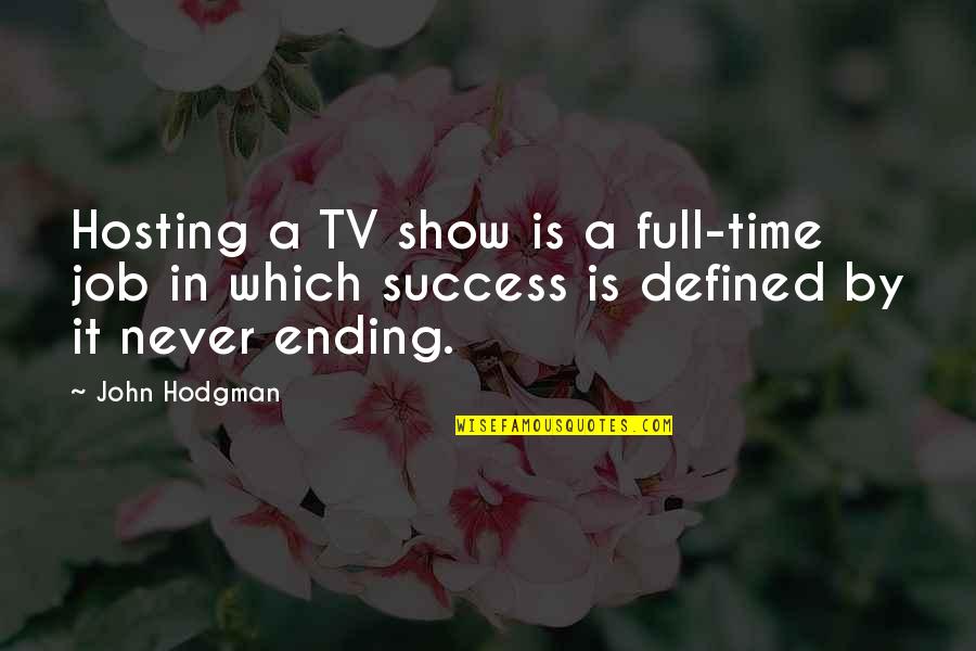 Job Success Quotes By John Hodgman: Hosting a TV show is a full-time job