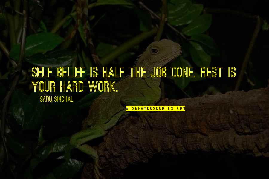 Job Success Quotes By Saru Singhal: Self belief is half the job done. Rest