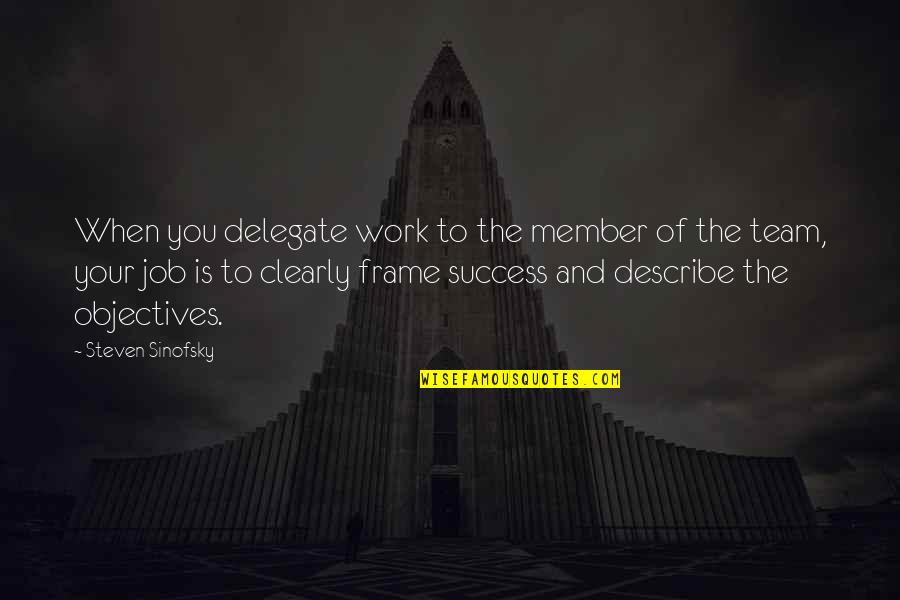 Job Success Quotes By Steven Sinofsky: When you delegate work to the member of