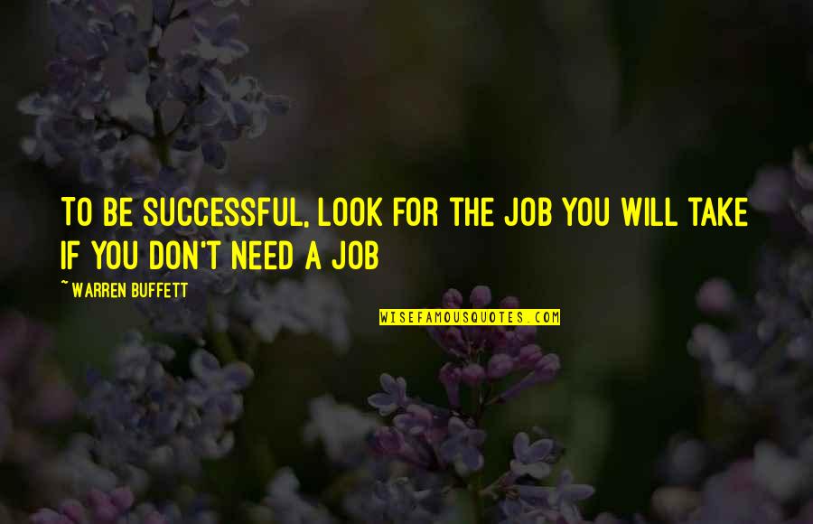 Job Success Quotes By Warren Buffett: To be successful, look for the job you