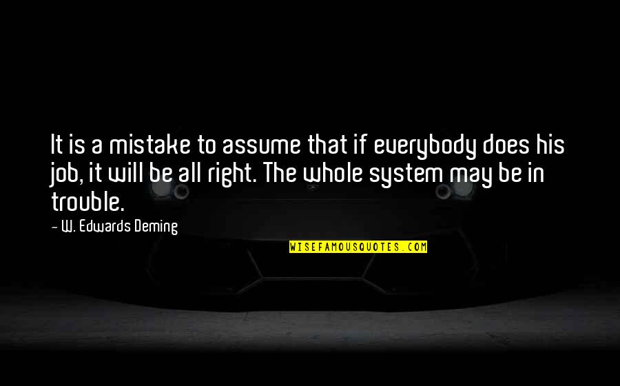 Job Trouble Quotes By W. Edwards Deming: It is a mistake to assume that if Job Trouble Quotes By W. Edwards Deming: It is a mistake to assume that if
