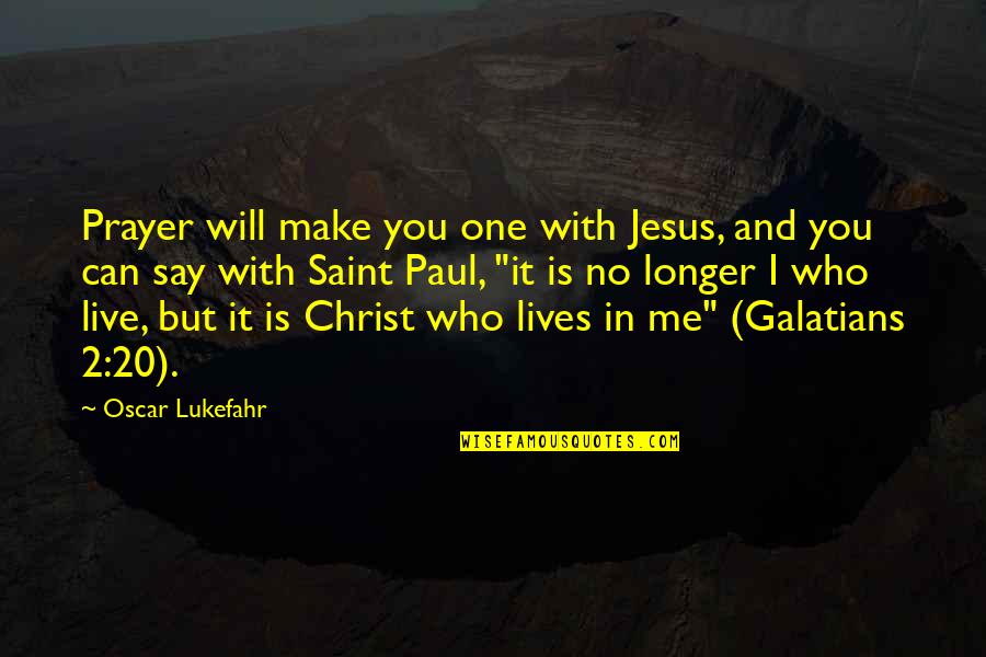 Job Well Done Team Quotes By Oscar Lukefahr: Prayer will make you one with Jesus, and Job Well Done Team Quotes By Oscar Lukefahr: Prayer will make you one with Jesus, and