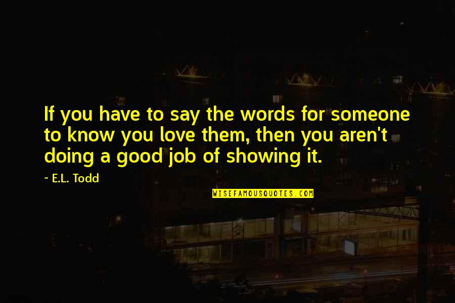 Job You Love Quotes By E.L. Todd: If you have to say the words for