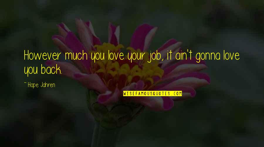 Job You Love Quotes By Hope Jahren: However much you love your job, it ain't