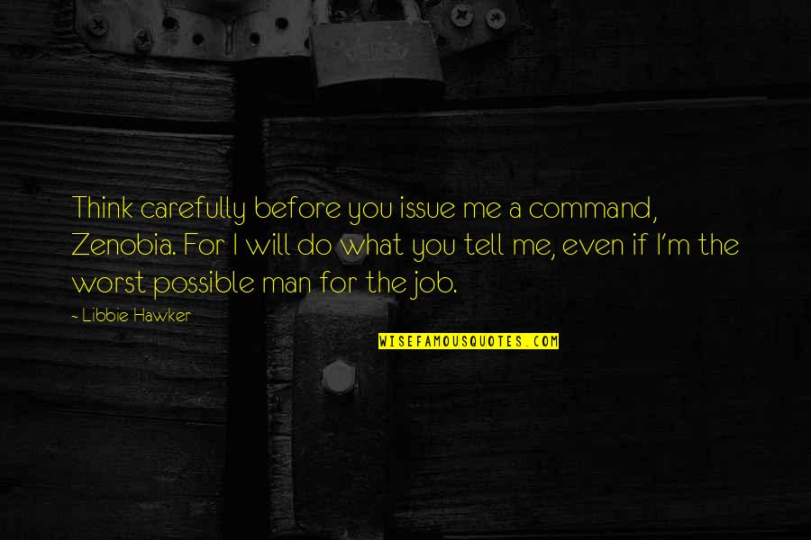 Job You Love Quotes By Libbie Hawker: Think carefully before you issue me a command,