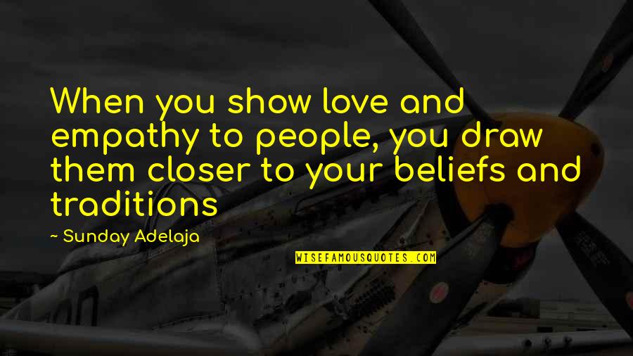 Job You Love Quotes By Sunday Adelaja: When you show love and empathy to people,