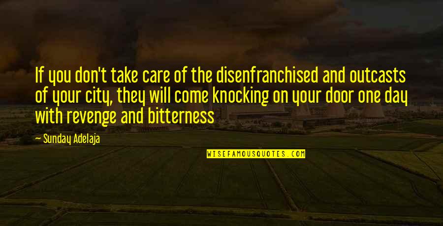 Job You Love Quotes By Sunday Adelaja: If you don't take care of the disenfranchised