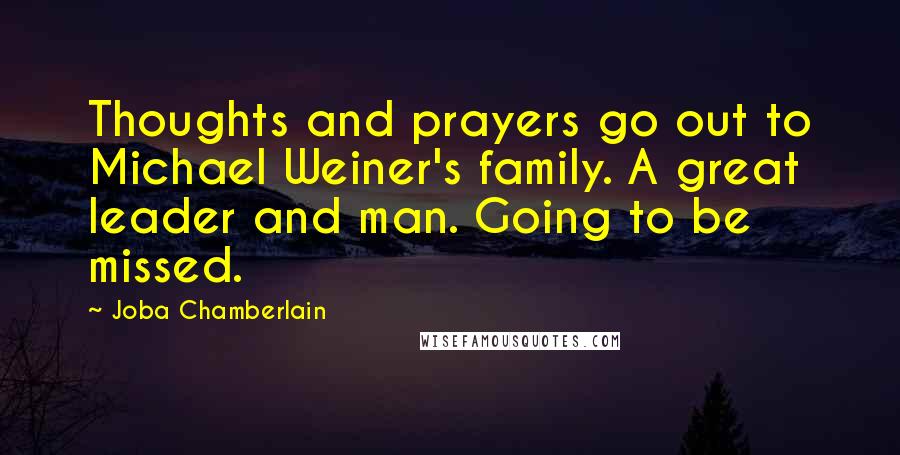 Joba Chamberlain quotes: Thoughts and prayers go out to Michael Weiner's family. A great leader and man. Going to be missed.