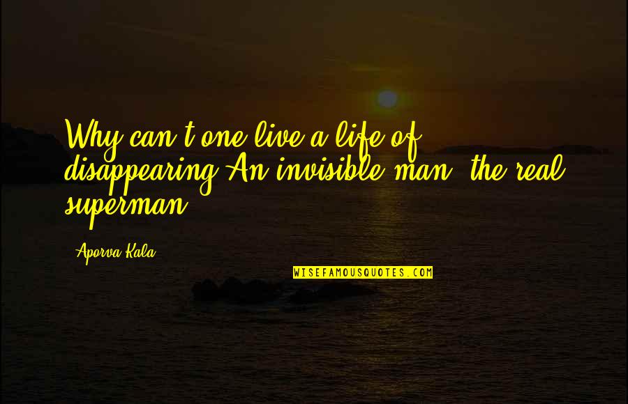 Jobanjeet Kaur Quotes By Aporva Kala: Why can't one live a life of disappearing?An