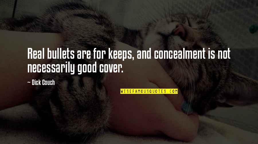 Jobanputra Ketan Quotes By Dick Couch: Real bullets are for keeps, and concealment is