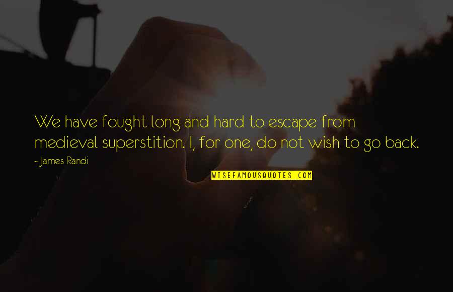 Jobb Quotes By James Randi: We have fought long and hard to escape Jobb Quotes By James Randi: We have fought long and hard to escape