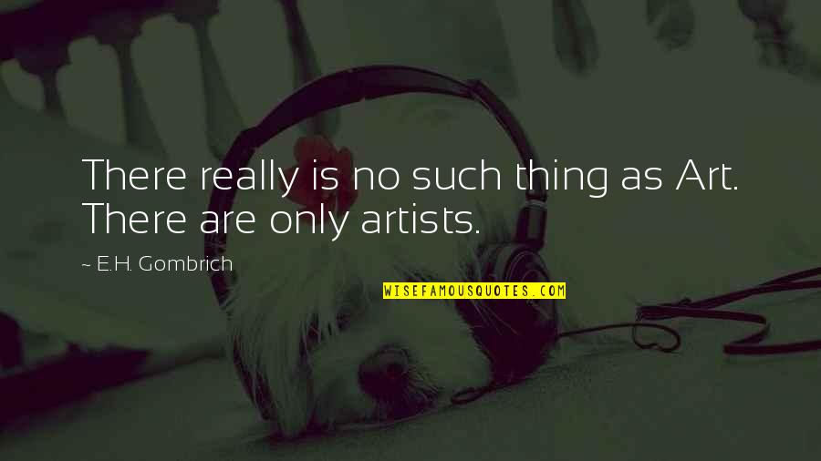 Jobber Marketing Quotes By E.H. Gombrich: There really is no such thing as Art.