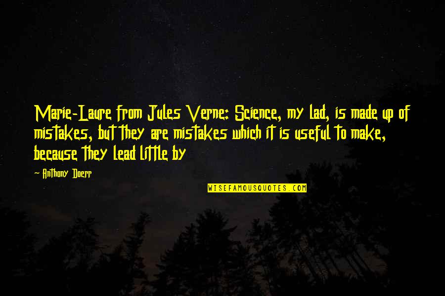 Jobbers World Quotes By Anthony Doerr: Marie-Laure from Jules Verne: Science, my lad, is