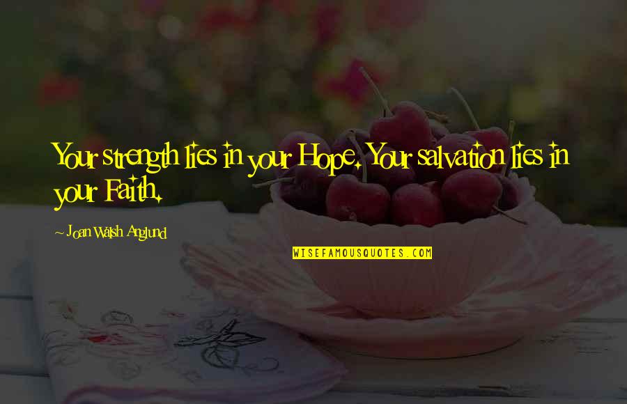 Jobbra Angolul Quotes By Joan Walsh Anglund: Your strength lies in your Hope. Your salvation
