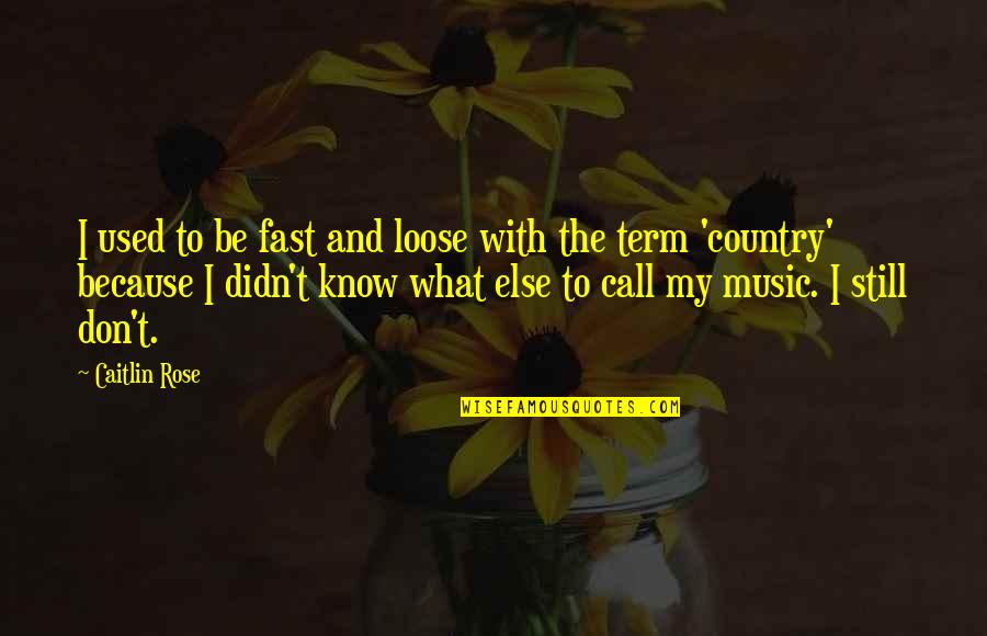Jobby The Hong Quotes By Caitlin Rose: I used to be fast and loose with