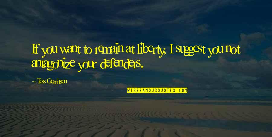 Jobby The Hong Quotes By Tess Gerritsen: If you want to remain at liberty, I