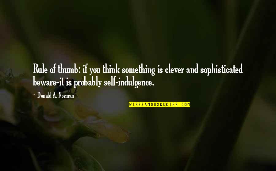 Jobelle Bascug Quotes By Donald A. Norman: Rule of thumb: if you think something is Jobelle Bascug Quotes By Donald A. Norman: Rule of thumb: if you think something is