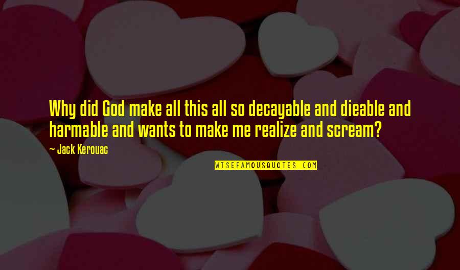 Joberty Quotes By Jack Kerouac: Why did God make all this all so Joberty Quotes By Jack Kerouac: Why did God make all this all so