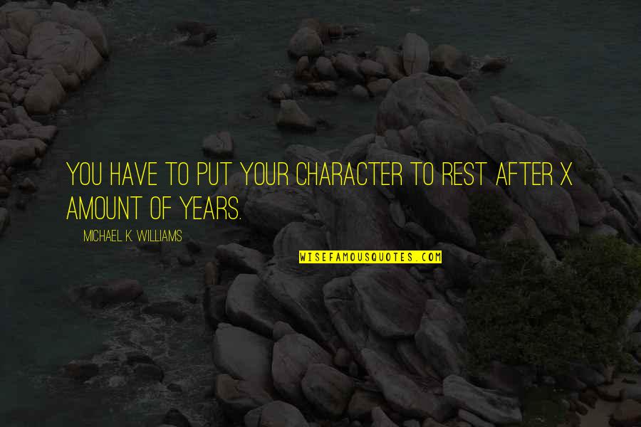 Joberty Quotes By Michael K. Williams: You have to put your character to rest Joberty Quotes By Michael K. Williams: You have to put your character to rest