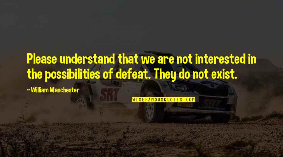 Jobholders Quotes By William Manchester: Please understand that we are not interested in Jobholders Quotes By William Manchester: Please understand that we are not interested in