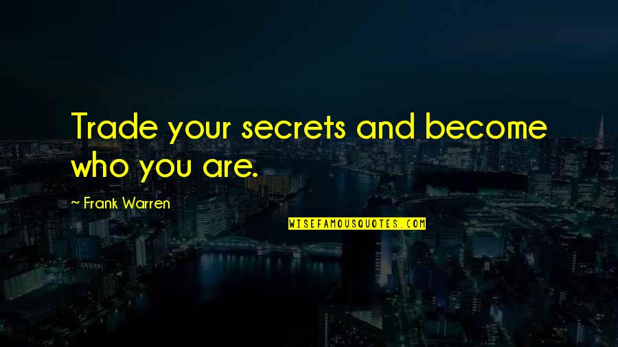 Jobim Sinatra Quotes By Frank Warren: Trade your secrets and become who you are. Jobim Sinatra Quotes By Frank Warren: Trade your secrets and become who you are.