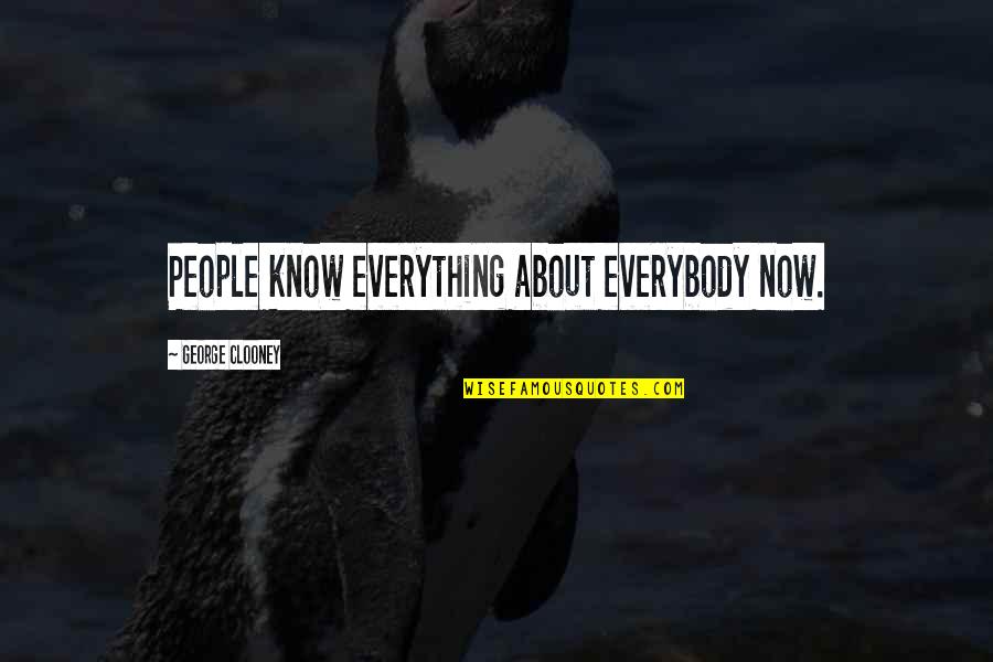 Jobim Sinatra Quotes By George Clooney: People know everything about everybody now. Jobim Sinatra Quotes By George Clooney: People know everything about everybody now.