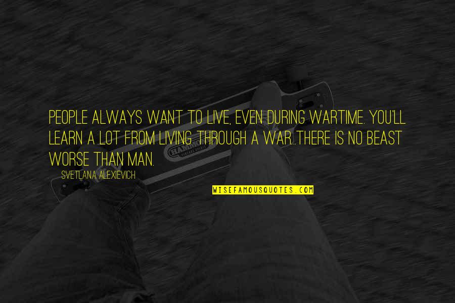 Jobim Sinatra Quotes By Svetlana Alexievich: People always want to live, even during wartime. Jobim Sinatra Quotes By Svetlana Alexievich: People always want to live, even during wartime.