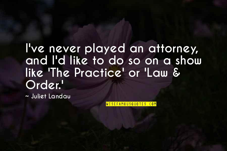 Jobim Waters Quotes By Juliet Landau: I've never played an attorney, and I'd like