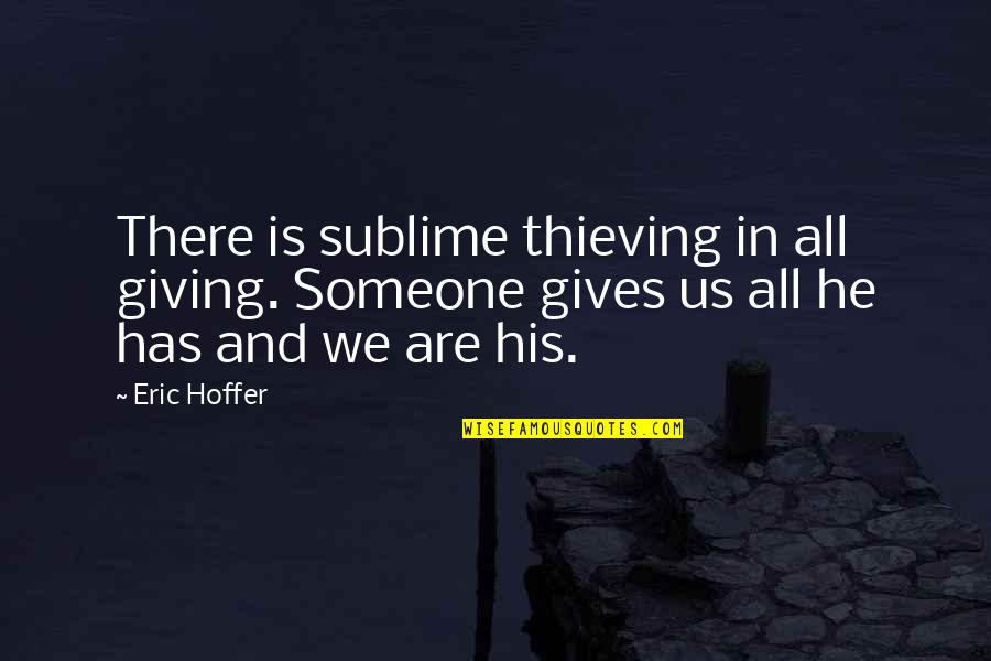 Jobindex Quotes By Eric Hoffer: There is sublime thieving in all giving. Someone