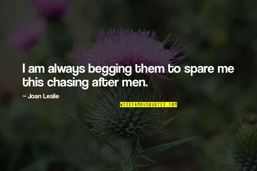 Jobindex Quotes By Joan Leslie: I am always begging them to spare me