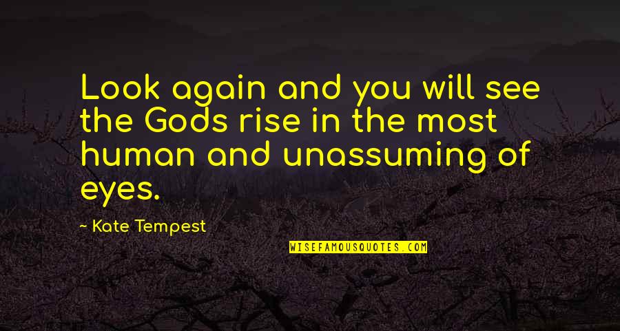 Jobless Frustration Quotes By Kate Tempest: Look again and you will see the Gods