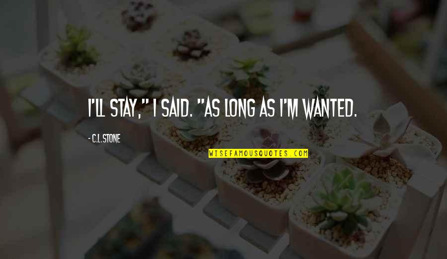 Jobling Gowler Quotes By C.L.Stone: I'll stay," I said. "As long as I'm