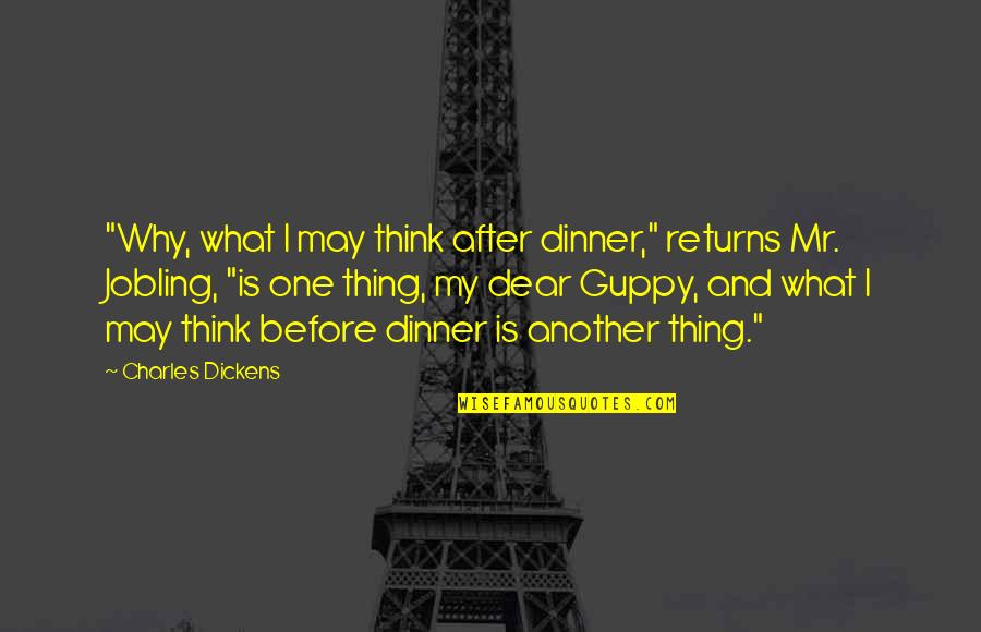 Jobling Quotes By Charles Dickens: "Why, what I may think after dinner," returns