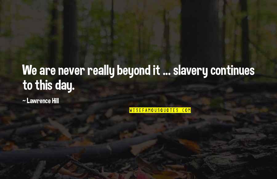 Jobovy Quotes By Lawrence Hill: We are never really beyond it ... slavery