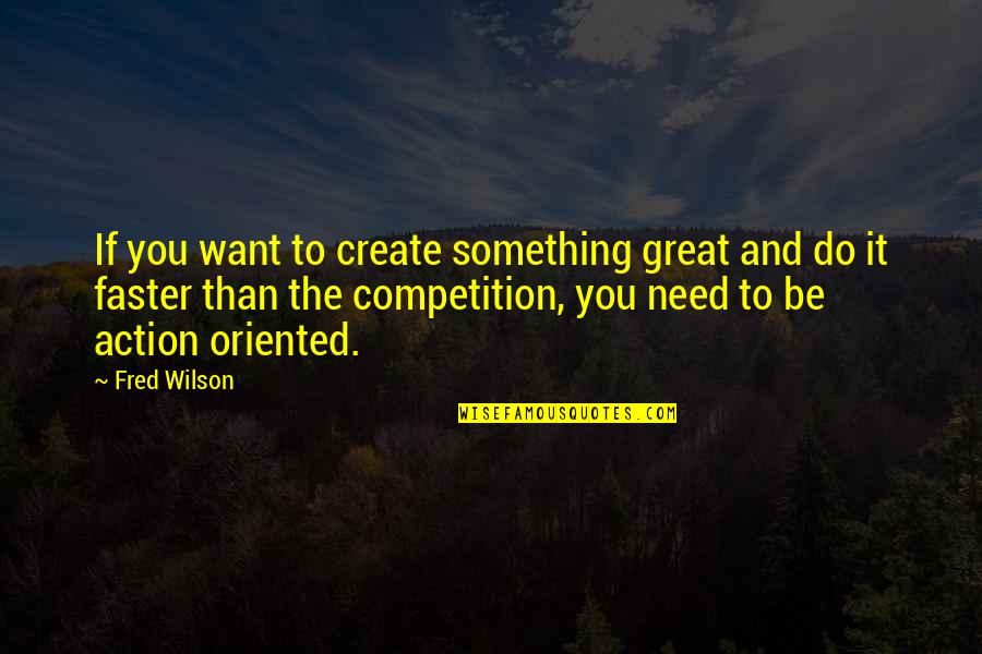 Jobs And Professions Quotes By Fred Wilson: If you want to create something great and
