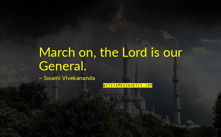 Jobs Not Caring Quotes By Swami Vivekananda: March on, the Lord is our General. Jobs Not Caring Quotes By Swami Vivekananda: March on, the Lord is our General.
