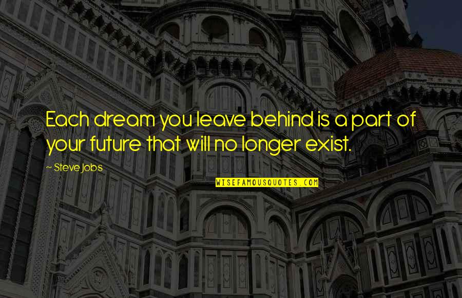 Jobs Of The Future Quotes By Steve Jobs: Each dream you leave behind is a part